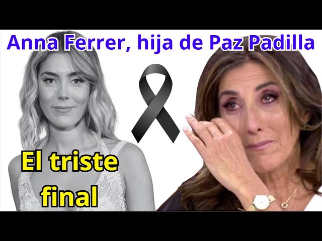 ¡Hace 8 minutos! El triste desenlace de Anna Ferrer, hija de Paz Padilla.